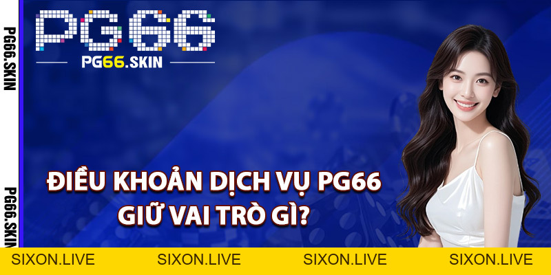 Điều Khoản Dịch Vụ PG66 Đảm Bảo Quyền Lợi Khách Hàng - sixon.live Điều Khoản Dịch Vụ PG66 Đảm Bảo Quyền Lợi Khách Hàng - sixon.live