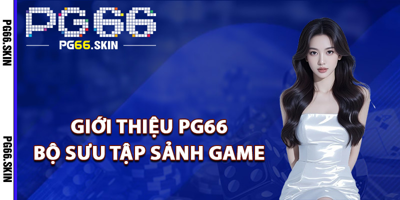 Giới Thiệu PG66 Sự Lựa Chọn Giải Trí Hàng Đầu Châu Á - sixon.live