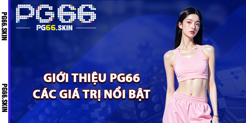 Giới Thiệu PG66 Sự Lựa Chọn Giải Trí Hàng Đầu Châu Á - sixon.live