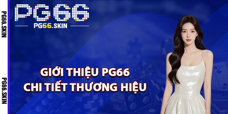 Giới Thiệu PG66 Sự Lựa Chọn Giải Trí Hàng Đầu Châu Á - sixon.live