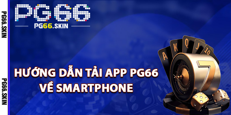 Tải App PG66 Trải Nghiệm Siêu Mượt Mà Trên Điện Thoại - sixon.live