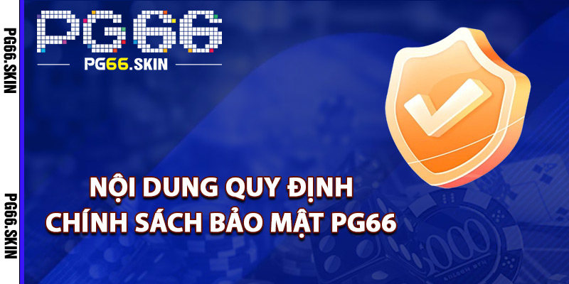 Chính Sách Bảo Mật PG66 Bảo Vệ Toàn Diện Thông Tin - sixon.live Chính Sách Bảo Mật PG66 Bảo Vệ Toàn Diện Thông Tin - sixon.live