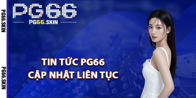 Tin Tức PG66 Cập Nhật Xu Hướng Cá Cược Mới Nhất 2026 - sixon.live