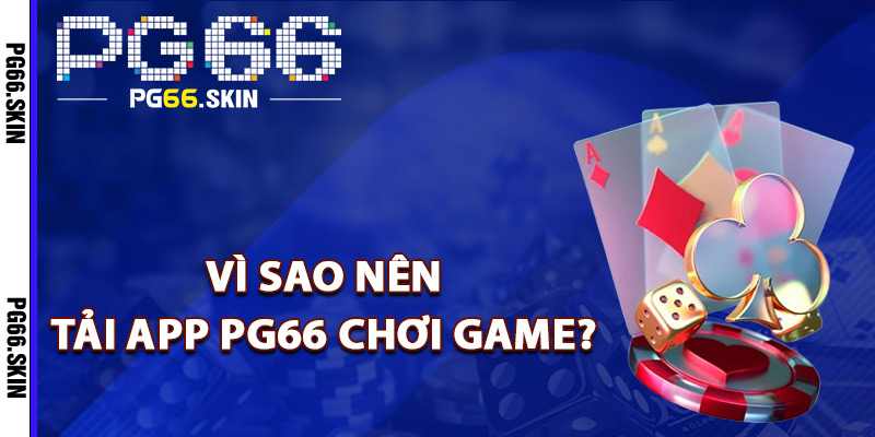 Tải App PG66 Trải Nghiệm Siêu Mượt Mà Trên Điện Thoại - sixon.live