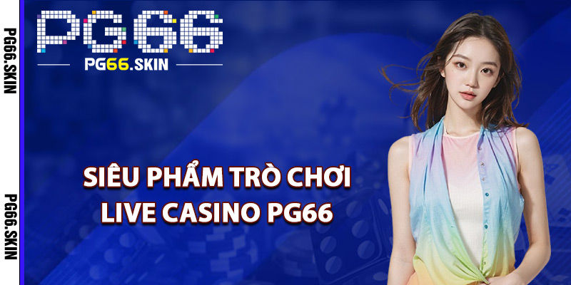Live Casino PG66 Khám Phá Chuẩn Mực Giải Trí Quốc Tế - sixon.live Live Casino PG66 Khám Phá Chuẩn Mực Giải Trí Quốc Tế - sixon.live