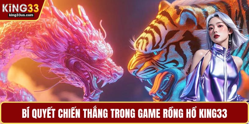 Rồng Hổ KING33 - Chinh Phục Ván Đấu Với Các Mẹo - sixon.live