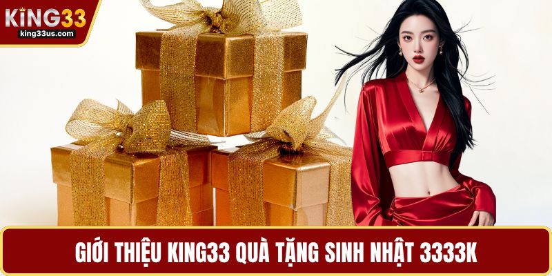 KING33 Quà Tặng Sinh Nhật 3333k Tối Đa Hóa Lợi Ích - sixon.live
