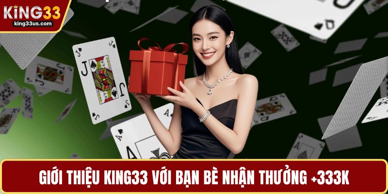Giới Thiệu KING33 Với Bạn Bè Nhận Thưởng +333k Hấp Dẫn - sixon.live