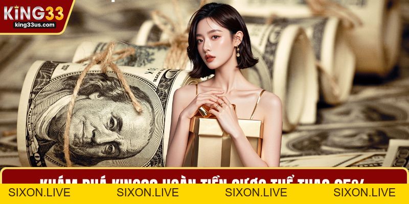 KING33 Hoàn Tiền Cược Thể Thao 25% Tăng Cơ Hội Thắng  - sixon.live