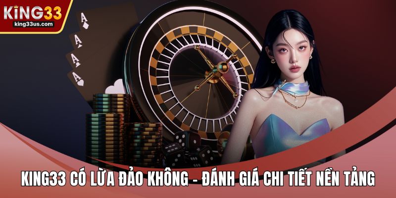 KING33 Có Lừa Đảo Không - Đánh Giá Chi Tiết Nền Tảng - sixon.live
