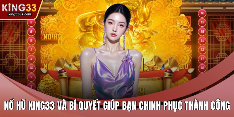 Xổ Số KING33 Và Bí Quyết Chinh Phục Sảnh Chơi Đẳng Cấp - sixon.live