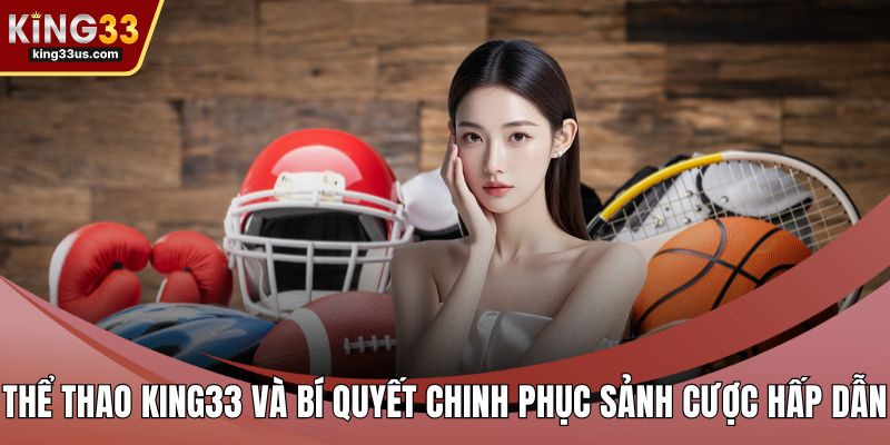 Xổ Số KING33 Và Bí Quyết Chinh Phục Sảnh Chơi Đẳng Cấp - sixon.live