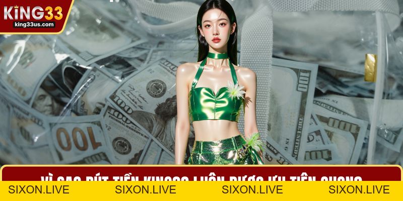 Rút Tiền KING33 - Chi Tiết Các Phương Thức Linh Hoạt  - sixon.live