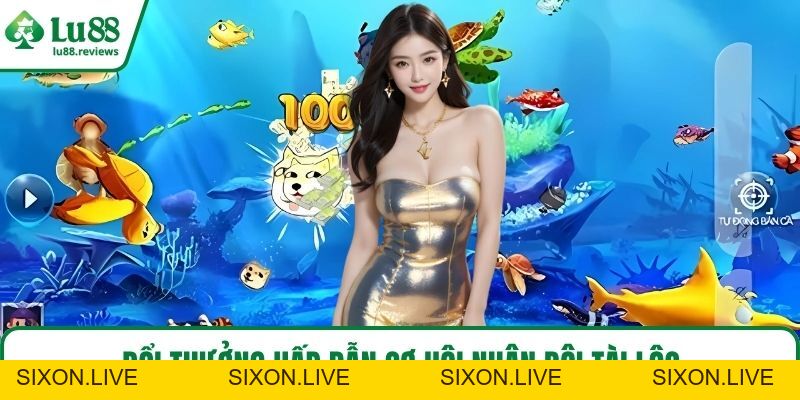 Bắn Cá LU88 – Hóa Thân Xạ Thủ Biển Cả, Rinh Quà Mỗi Ngày - sixon.live