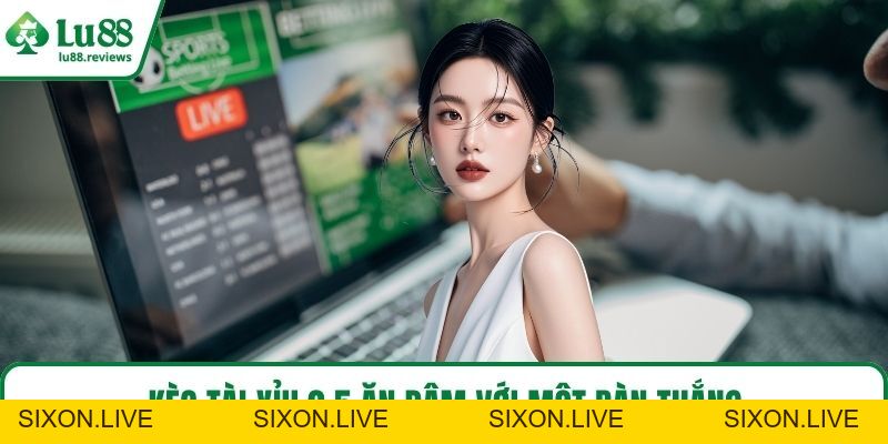Kèo Tài Xỉu – Mẹo Đọc Kèo Và Soi Chuẩn Từng Bàn Thắng - sixon.live