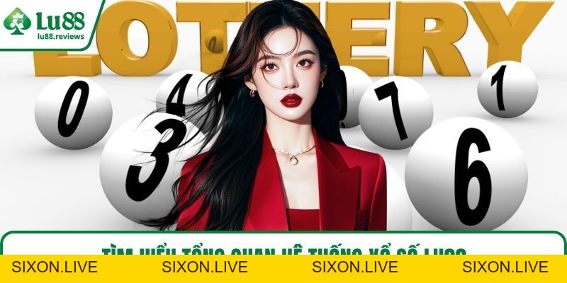 Xổ Số LU88 – Săn Thưởng Cực Dễ, Đổi Đời Trong Tích Tắc - sixon.live
