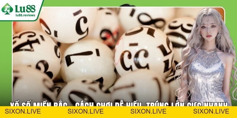 Xổ Số Miền Bắc – Cách Chơi Dễ Hiểu, Trúng Lớn Cực Nhanh - sixon.live