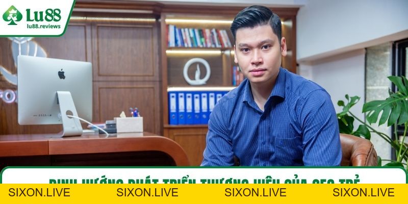 CEO Huy Hoàng LU88 Và Hành Trình Sáng Lập Thương Hiệu - sixon.live