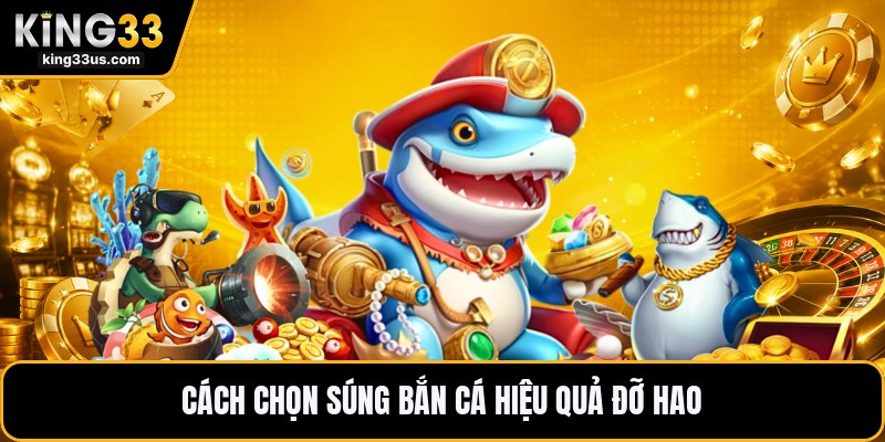 Cách Chọn Súng Bắn Cá Hiệu Quả - Dễ Áp Dụng Chuẩn Nhất - sixon.live