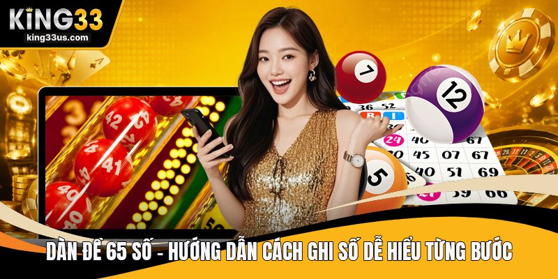 Dàn Đề 65 Số - Hướng Dẫn Cách Ghi Số Dễ Hiểu Từng Bước - sixon.live