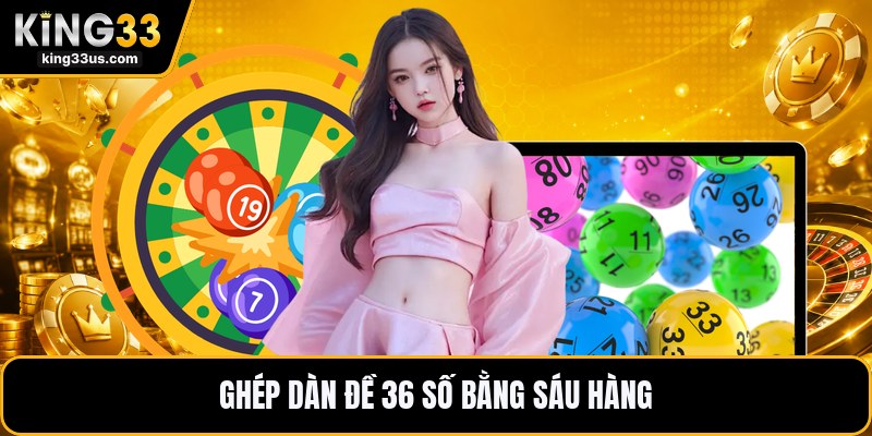 Dàn Đề 36 Số - Cách Chọn Dàn Dễ Hiểu Cho Người Mới - sixon.live