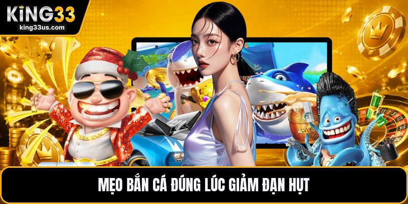 Mẹo Bắn Cá - Cách Chọn Con Cá Và Đạn Theo Từng Lượt - sixon.live