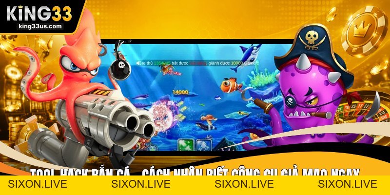 Tool Hack Bắn Cá - Cách Nhận Biết Công Cụ Giả Mạo Ngay - sixon.live